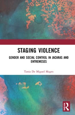 Staging Violence: Gender and Social Control in J�caras and Entremeses
