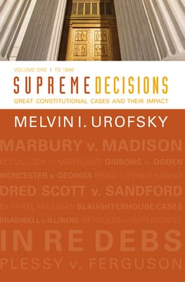 Supreme Decisions, Volume 1: Great Constitutional Cases and Their Impact, Volume One: To 1896