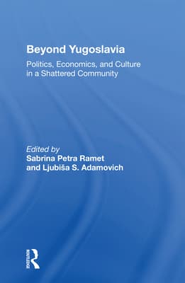 Beyond Yugoslavia: Politics, Economics, and Culture in a Shattered Community