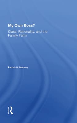 My Own Boss?: Class, Rationality, and the Family Farm