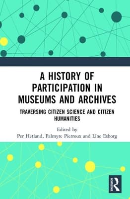 A History of Participation in Museums and Archives: Traversing Citizen Science and Citizen Humanities