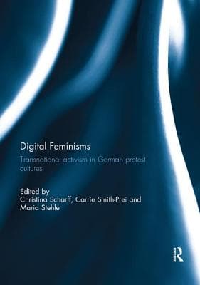 Digital Feminisms: Transnational Activism in German Protest Cultures