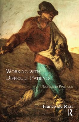 Working with Difficult Patients: From Neurosis to Psychosis
