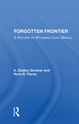 Forgotten Frontier: A History of Wyoming Coal Mining