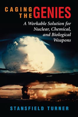 Caging the Genies: A Workable Solution for Nuclear, Chemical, and Biological Weapons