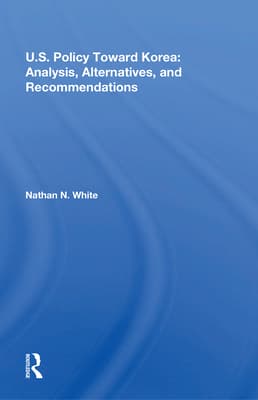 U.S. Policy Toward Korea: Analysis, Alternatives, and Recommendations