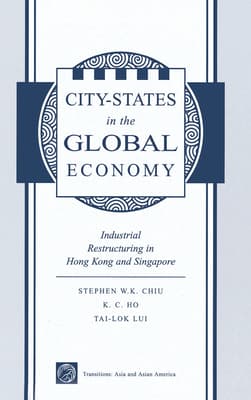 City States in the Global Economy: Industrial Restructuring in Hong Kong and Singapore