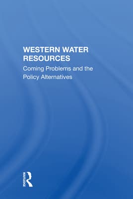 Western Water Resources: Coming Problems and the Policy Alternatives