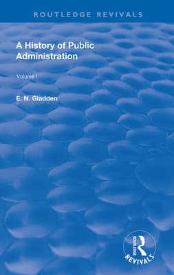 A History of Public Administration: Volume I: From the Earliest Times to the Eleventh Century