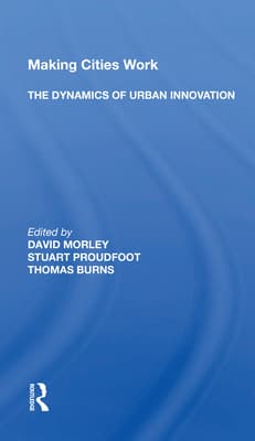 Making Cities Work: The Dynamics of Urban Innovation