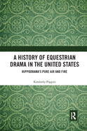 A History of Equestrian Drama in the United States: Hippodrama's Pure Air and Fire