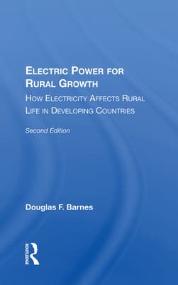 Electric Power for Rural Growth: How Electricity Affects Rural Life in Developing Countries