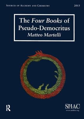 The Four Books of Pseudo-Democritus: Sources of Alchemy and Chemistry: Sir Robert Mond Studies in the History of Early Chemistry