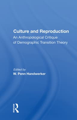 Culture and Reproduction: An Anthropological Critique of Demographic Transition Theory