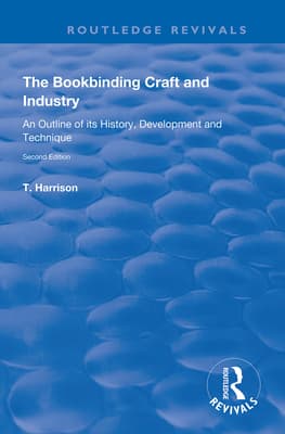 The Bookbinding Craft and Industry: An Outline of Its History, Development and Technique