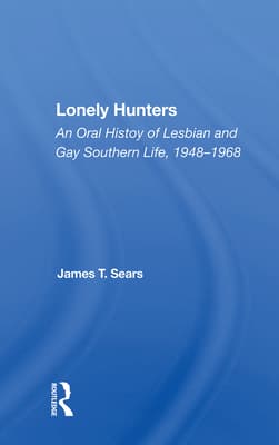 Lonely Hunters: An Oral History of Lesbian and Gay Southern Life, 1948-1968