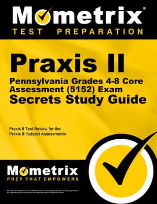 PRAXIS II Pennsylvania Grades 4-8 Core Assessment (5152) Exam Secrets Study Guide: PRAXIS II Test Review for the PRAXIS II: Subject Assessments