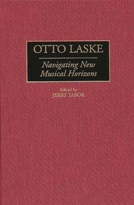 Otto Laske: Navigating New Musical Horizons
