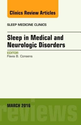 Sleep in Medical and Neurologic Disorders, an Issue of Sleep Medicine Clinics: Volume 11-1