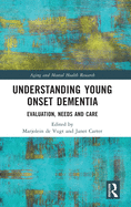Understanding Young Onset Dementia: Evaluation, Needs and Care