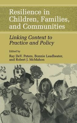 Resilience in Children, Families, and Communities: Linking Context to Practice and Policy