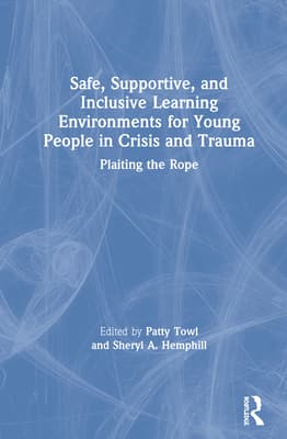Safe, Supportive, and Inclusive Learning Environments for Young People in Crisis and Trauma: Plaiting the Rope