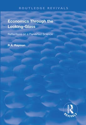 Economics Through the Looking-Glass: Reflections on a Perverted Science