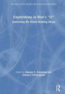 Explorations in Bion's 'O': Everything We Know Nothing About
