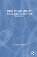 India's Defence Economy: Planning, Budgeting, Industry and Procurement