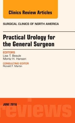 Practical Urology for the General Surgeon, an Issue of Surgical Clinics of North America: Volume 96-3