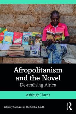 Afropolitanism and the Novel: De-Realizing Africa