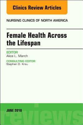 Women's Health Across the Lifespan, an Issue of Nursing Clinics: Volume 53-2