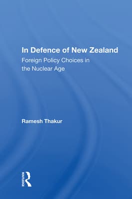 In Defence of New Zealand: Foreign Policy Choices in the Nuclear Age