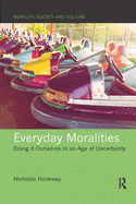 Everyday Moralities: Doing It Ourselves in an Age of Uncertainty