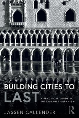 Building Cities to Last: A Practical Guide to Sustainable Urbanism