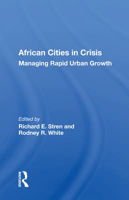 African Cities in Crisis: Managing Rapid Urban Growth