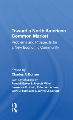 Toward a North American Common Market: Problems and Prospects for a New Economic Community