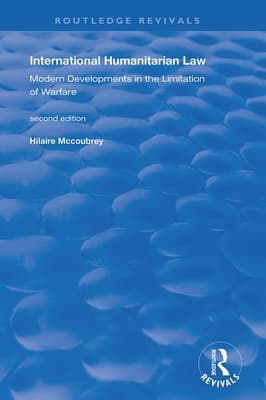 International Humanitarian Law: Modern Developments in the Limitation of Warfare
