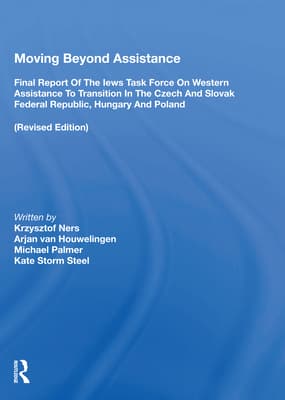 Moving Beyond Assistance: Final Report of the Iews Task Force on Western Assistance to Transition in the Czech and Slovak Republic, Hungary, and Pola