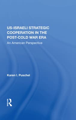 U.S. - Israeli Strategic Cooperation in the Post-Cold War Era: An American Perspective