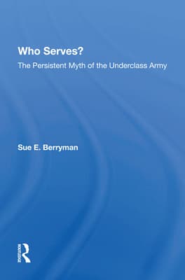 Who Serves?: The Persistent Myth of the Underclass Army