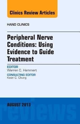 Peripheral Nerve Conditions: Using Evidence to Guide Treatment, an Issue of Hand Clinics: Volume 29-3