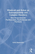 Winnicott and Kohut on Intersubjectivity and Complex Disorders: New Perspectives for Psychoanalysis, Psychotherapy and Psychiatry
