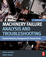 Machinery Failure Analysis and Troubleshooting: Practical Machinery Management for Process Plants (Revised)