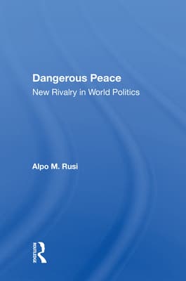 Dangerous Peace: New Rivalry in World Politics