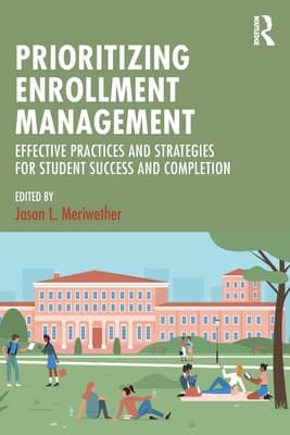 Prioritizing Enrollment Management: Effective Practices and Strategies for Student Success and Completion