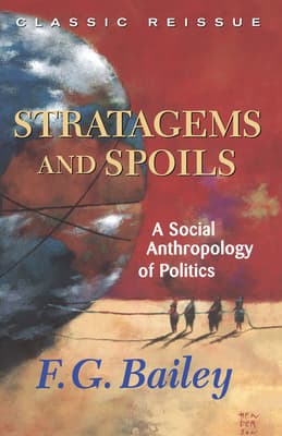 Stratagems and Spoils: A Social Anthropology of Politics
