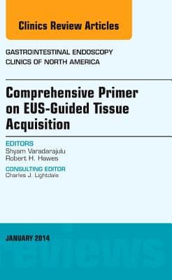 Eus-Guided Tissue Acquisition, an Issue of Gastrointestinal Endoscopy Clinics: Volume 24-1