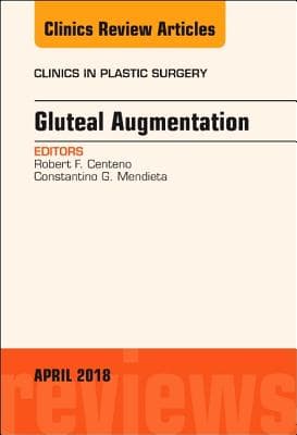 Gluteal Augmentation, an Issue of Clinics in Plastic Surgery: Volume 45-2
