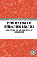 ASEAN and Power in International Relations: Asean, the Eu, and the Contestation of Human Rights